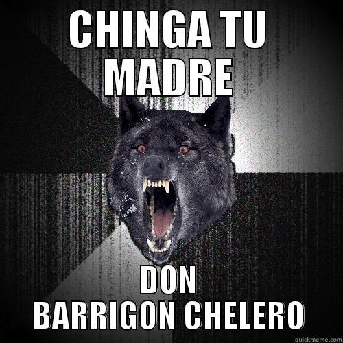 CHINGA TU MADRE DON BARRIGON CHELERO Insanity Wolf