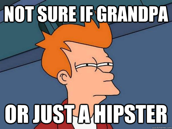 Not sure if grandpa or just a hipster - Not sure if grandpa or just a hipster  Futurama Fry