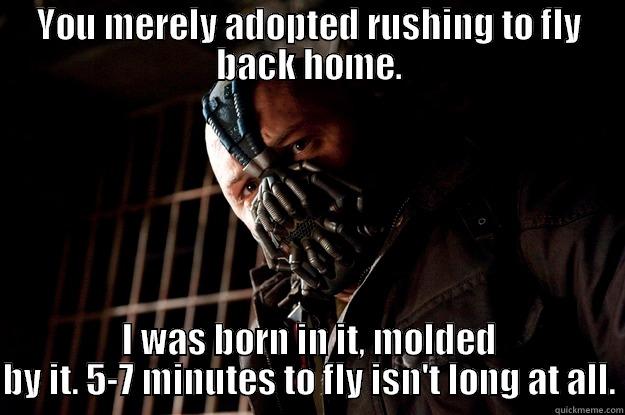 Phantom flying - YOU MERELY ADOPTED RUSHING TO FLY BACK HOME. I WAS BORN IN IT, MOLDED BY IT. 5-7 MINUTES TO FLY ISN'T LONG AT ALL. Angry Bane