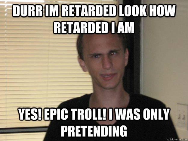 durr im retarded look how retarded i am yes! epic troll! i was only pretending - durr im retarded look how retarded i am yes! epic troll! i was only pretending  Crazy Cross