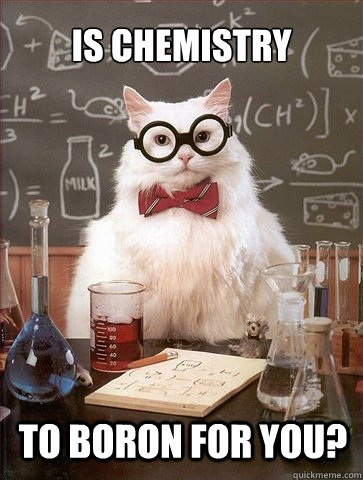 Is chemistry To Boron for you?  Chemistry Cat