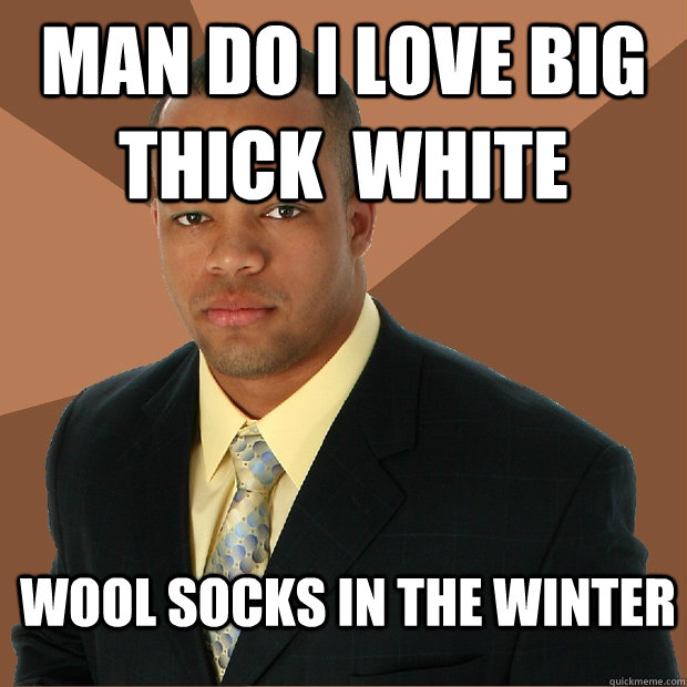 Man Do I love big thick  white wool socks in the winter  Successful Black Man