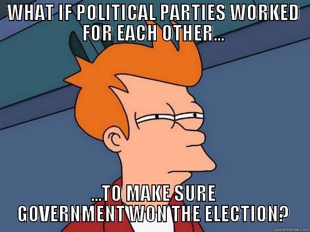 WHAT IF POLITICAL PARTIES WORKED FOR EACH OTHER... ...TO MAKE SURE GOVERNMENT WON THE ELECTION? Futurama Fry