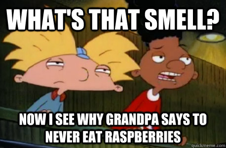 What's that smell? Now I see why grandpa says to never eat raspberries  Skeptical Hey Arnold