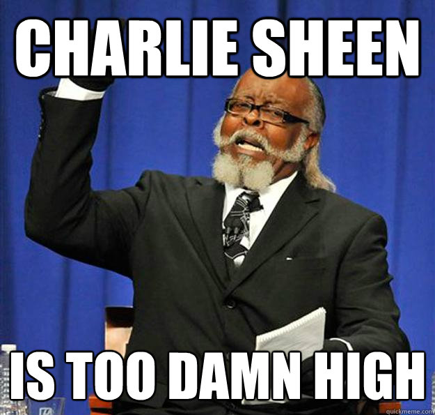 Charlie Sheen Is too damn high  Jimmy McMillan