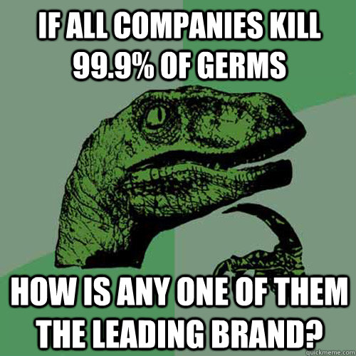 If all companies kill 99.9% of germs How is any one of them the leading brand?  Philosoraptor