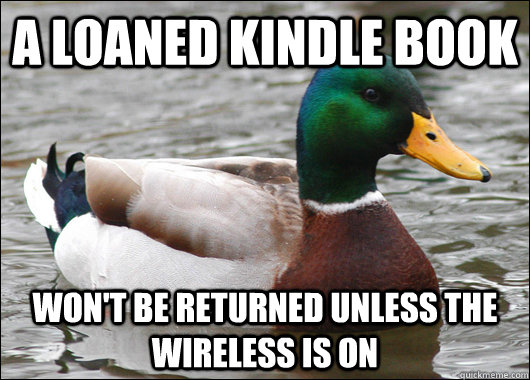 A loaned kindle book   Won't be returned unless the wireless is on - A loaned kindle book   Won't be returned unless the wireless is on  Actual Advice Mallard