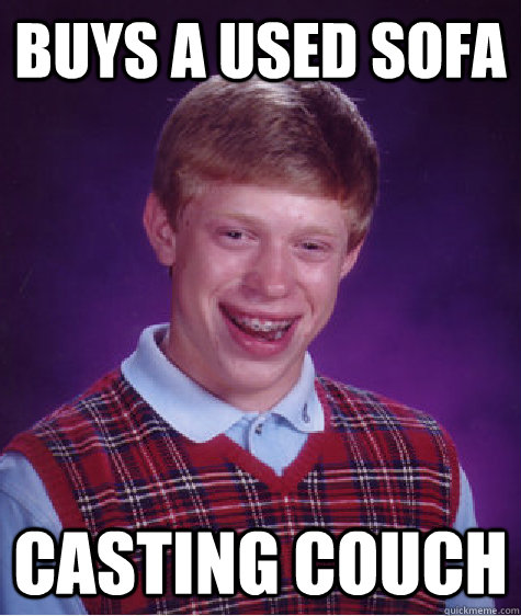 Buys a used sofa casting couch  Bad Luck Brian