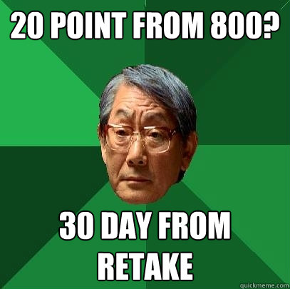 20 point from 800? 30 day from retake  High Expectations Asian Father