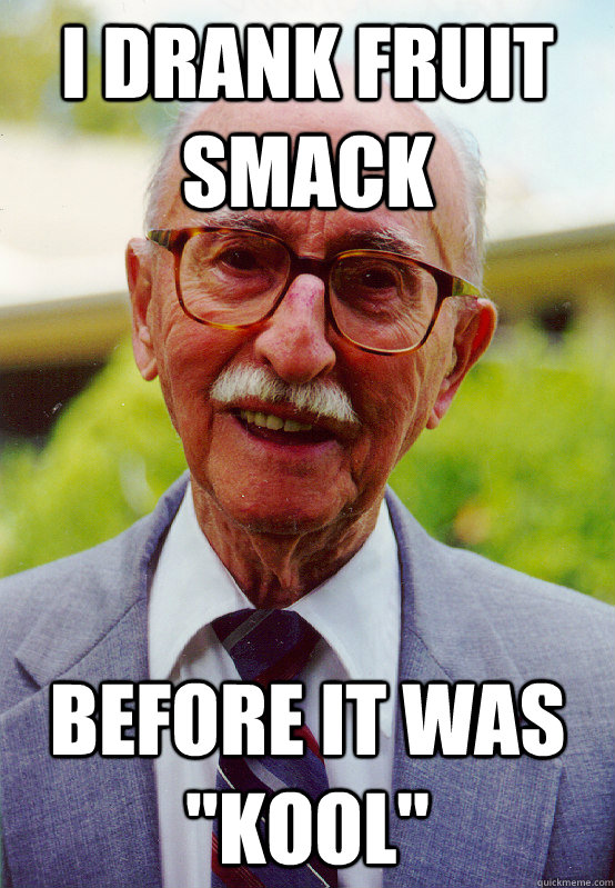 I drank fruit smack Before it was 