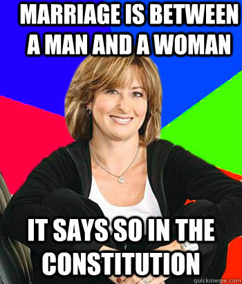 Marriage is between a man and a woman It says so in the constitution  Sheltering Suburban Mom