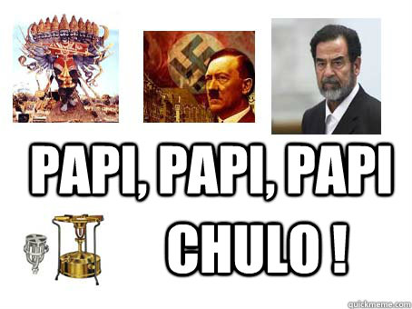 Papi, papi, papi chulo ! - Papi, papi, papi chulo !  Papi Chulo!