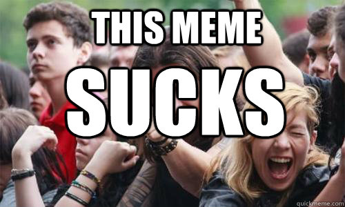 This meme SUCKS  - This meme SUCKS   Ridiculously Photogenic Metal Fan