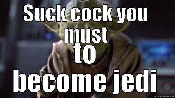 Jedi School Lesson 1 - SUCK COCK YOU MUST TO BECOME JEDI True dat, Yoda.