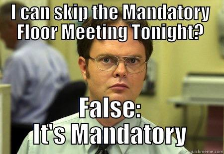 I CAN SKIP THE MANDATORY FLOOR MEETING TONIGHT? FALSE: IT'S MANDATORY Schrute