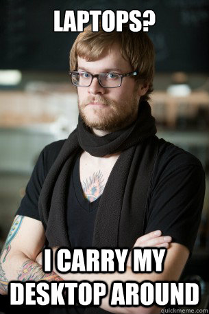 Laptops? i carry my desktop around - Laptops? i carry my desktop around  Hipster Barista