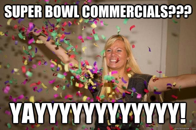 Super Bowl Commercials??? YAYYYYYYYYYYYY!  