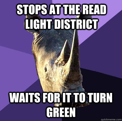 stops at the read light district  waits for it to turn green  Sexually Oblivious Rhino