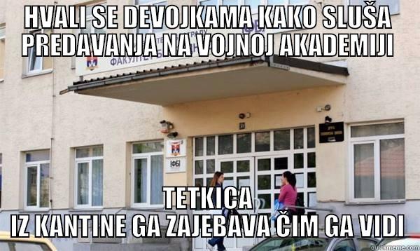 HVALI SE DEVOJKAMA KAKO SLUŠA PREDAVANJA NA VOJNOJ AKADEMIJI TETKICA IZ KANTINE GA ZAJEBAVA ČIM GA VIDI Misc