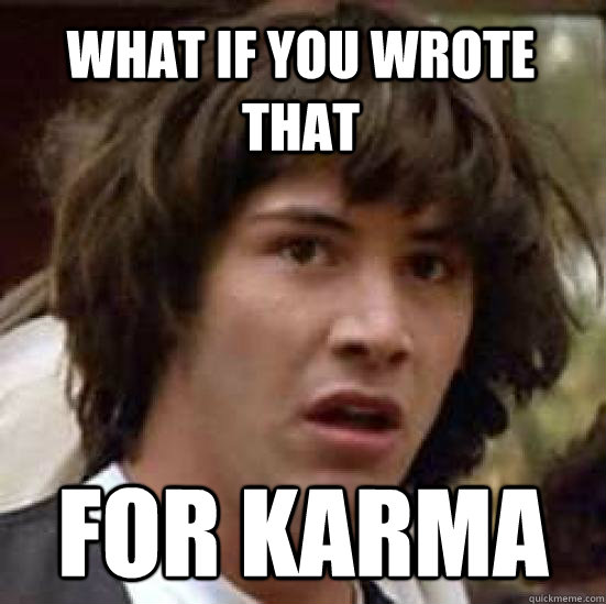 What if you wrote that for karma - What if you wrote that for karma  conspiracy keanu