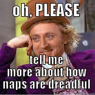 wonka naps -     OH, PLEASE      TELL ME MORE ABOUT HOW NAPS ARE DREADFUL Creepy Wonka