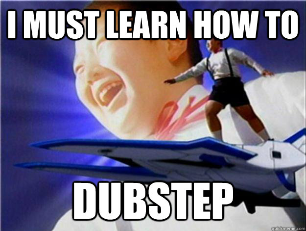 i must learn how to  dubstep - i must learn how to  dubstep  Whoa