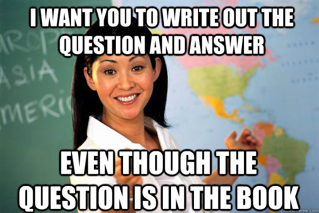 I want you to write out the question and answer even though the question is in the book  Unhelpful High School Teacher