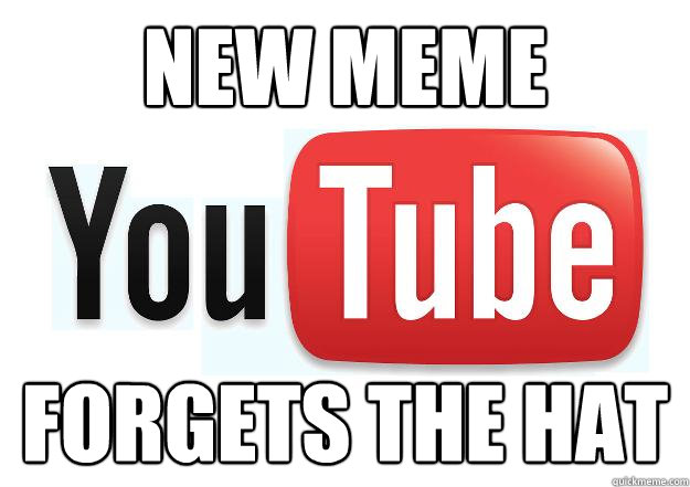 New meme Forgets the hat  Scumbag Youtube