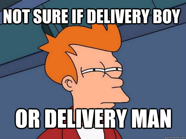 not sure if delivery boy or delivery man - not sure if delivery boy or delivery man  Futurama Fry