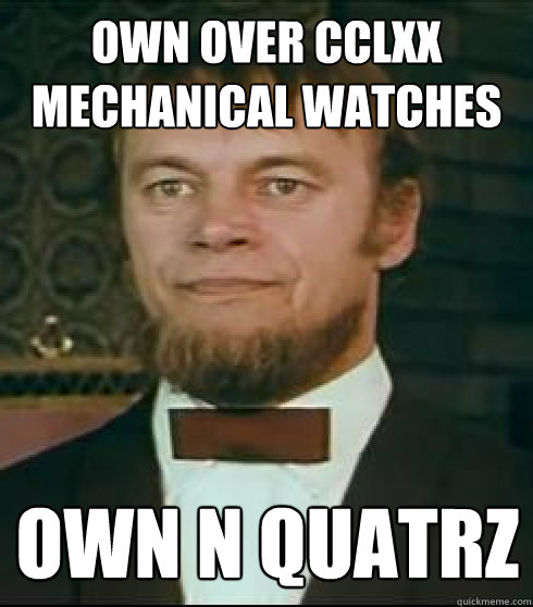 own over CCLXX mechanical watches own n quatrz watches  