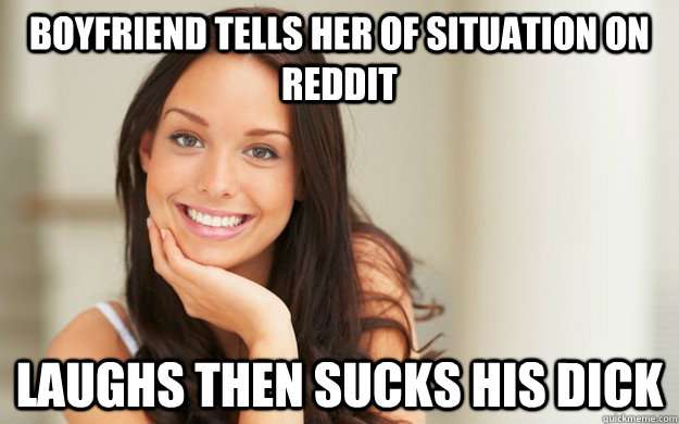 boyfriend tells her of situation on reddit laughs then sucks his dick - boyfriend tells her of situation on reddit laughs then sucks his dick  Good Girl Gina