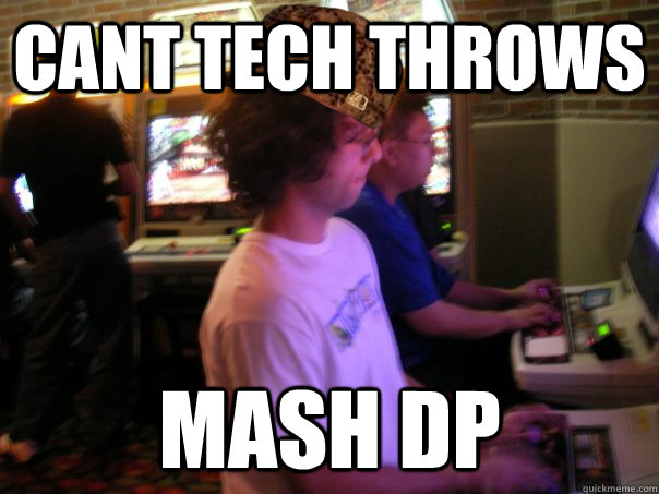 cant tech throws mash dp   Scumbag Fighting Game Player