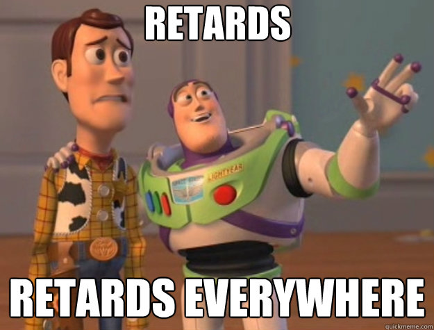 Retards retards everywhere  Toy Story