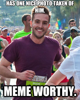 Has one nice photo taken of him. Meme Worthy.  Ridiculously photogenic guy