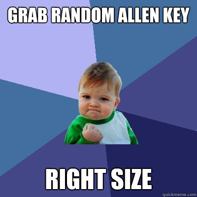 Grab random allen key Right size  Success Kid