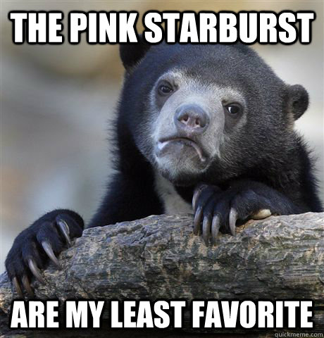 The Pink Starburst Are My Least Favorite - The Pink Starburst Are My Least Favorite  Confession Bear