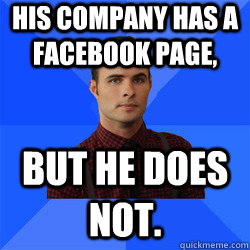 His company has a facebook page, but he does not. - His company has a facebook page, but he does not.  Socially Awkward Darcy