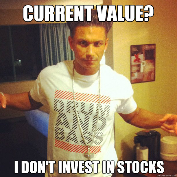 Current Value? I don't invest in stocks  Drum and Bass DJ Pauly D