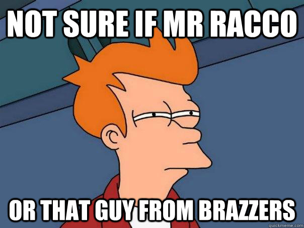 Not sure if Mr Racco Or that guy from brazzers  Futurama Fry