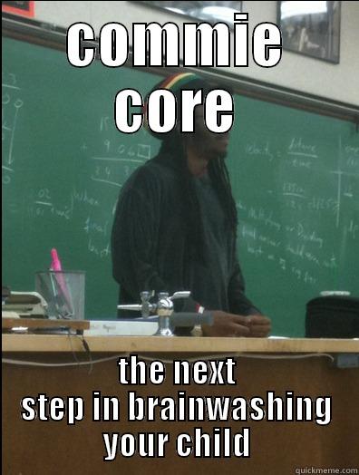 COMMIE CORE THE NEXT STEP IN BRAINWASHING YOUR CHILD Rasta Science Teacher