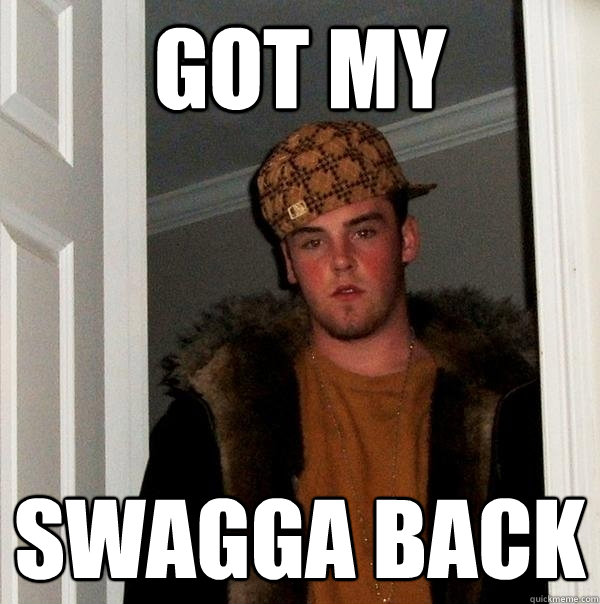 got my swagga back  Scumbag Steve