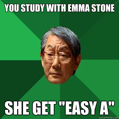 You study with Emma Stone She get 