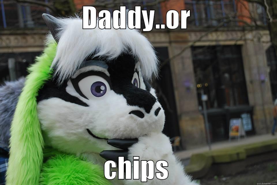 age old decision  - DADDY..OR CHIPS Misc