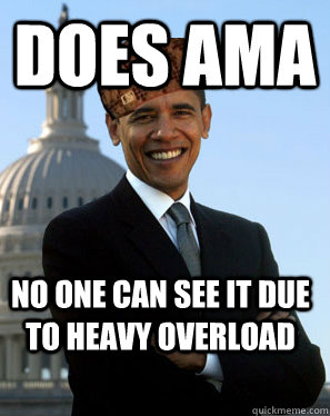 Does AMA No one can see it due to heavy overload - Does AMA No one can see it due to heavy overload  Scumbag Obama