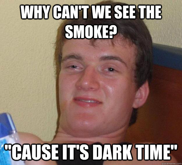 Why can't we see the smoke? 