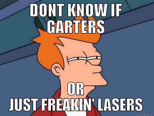 DONT KNOW IF GARTERS OR JUST FREAKIN' LASERS Futurama Fry