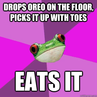 Drops oreo on the floor, picks it up with toes eats it  Foul Bachelorette Frog