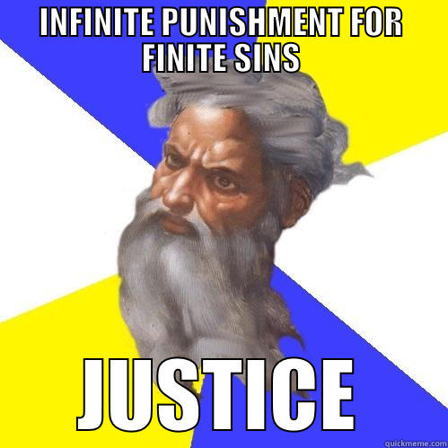 INFINITE PUNISHMENT FOR FINITE SINS JUSTICE Advice God