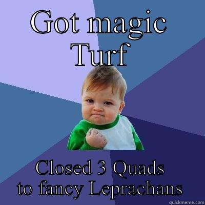 GOT MAGIC TURF CLOSED 3 QUADS TO FANCY LEPRACHANS Success Kid