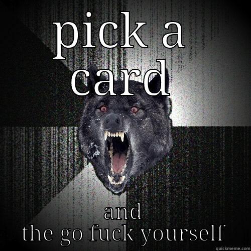 I hate you, world - PICK A CARD AND THE GO FUCK YOURSELF Insanity Wolf